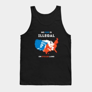 No One Is Illegal On Stolen Land Tank Top